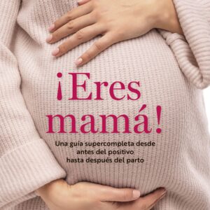 ¡Eres mamá!